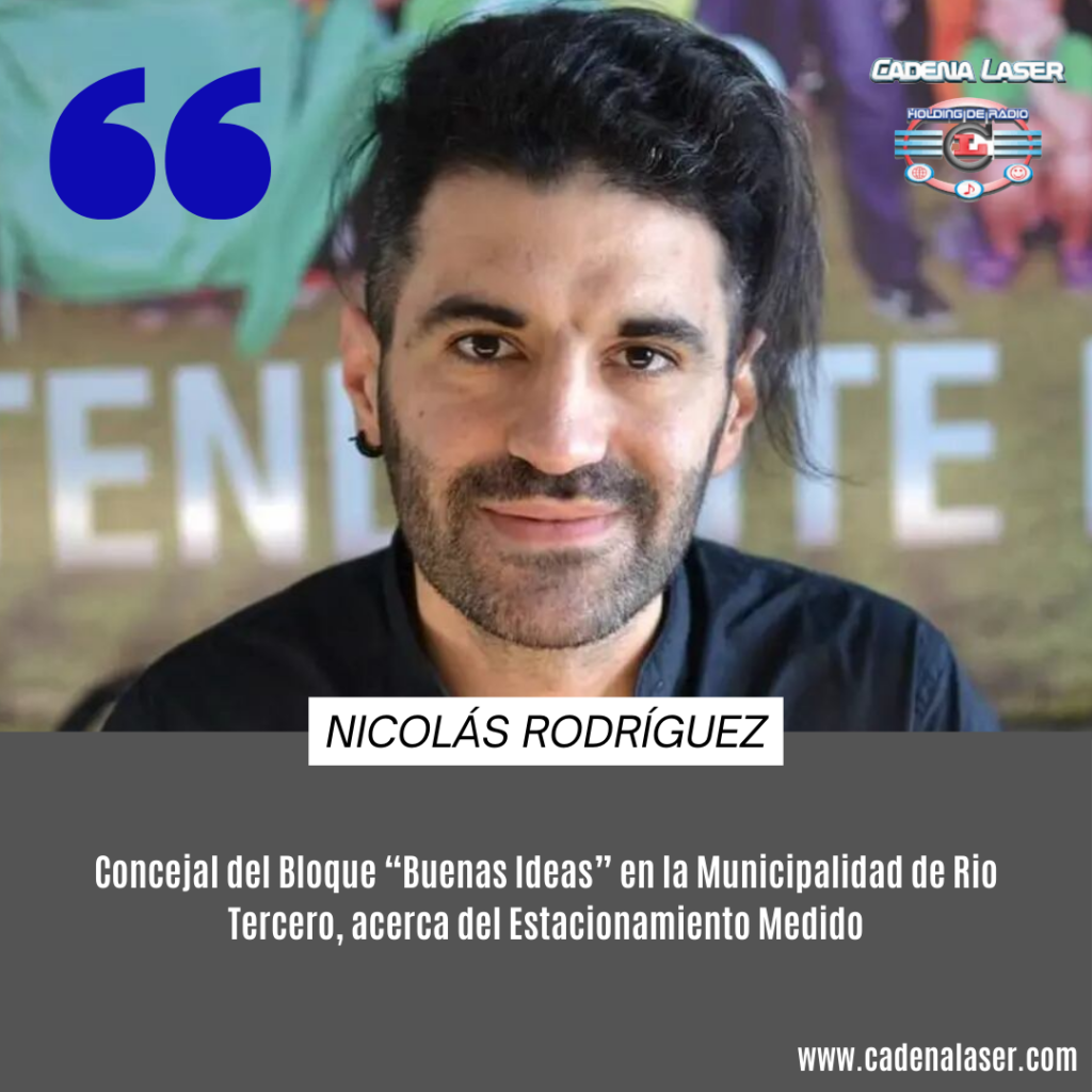 NOTA: Nicolás Rodríguez, Concejal del Bloque “Buenas Ideas” en la Municipalidad de Rio Tercero